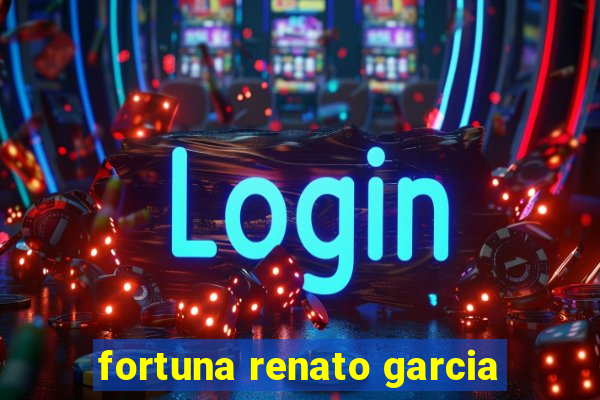 fortuna renato garcia